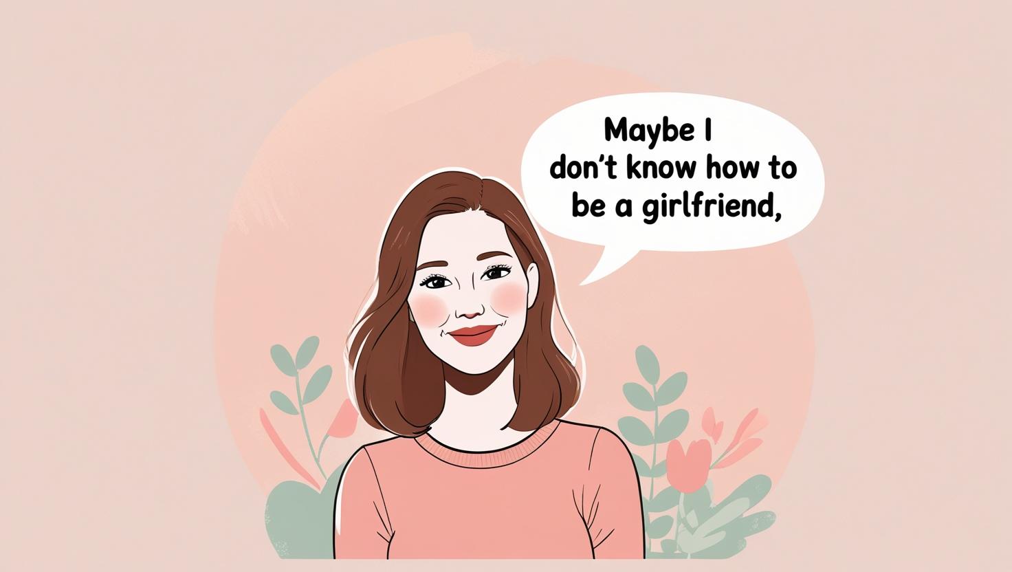 Maybe I Don’t Know How to Be a Girlfriend